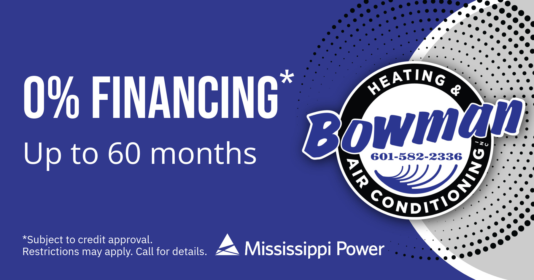 0% financing up to 60 months. Subject to credit approval. Restrictions may apply. Call for details.