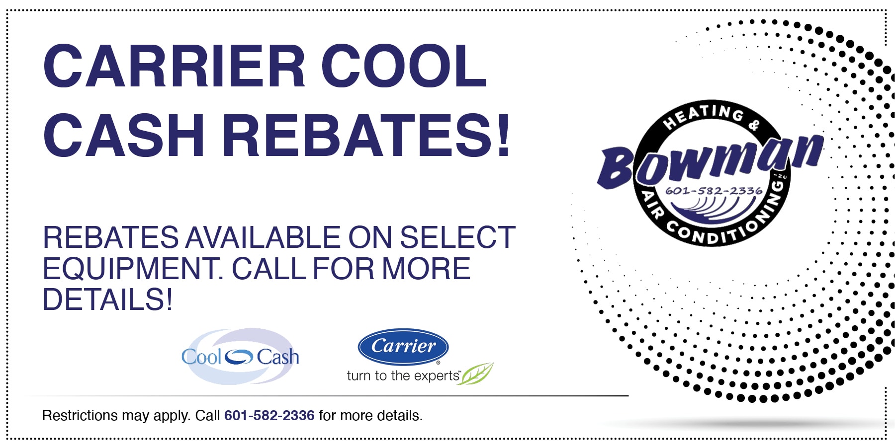 Special Promotion announcing that Carrier Cool Cash Rebates are available now. Offer is valid on qualifying equipment, call for more information. 601-582-2336